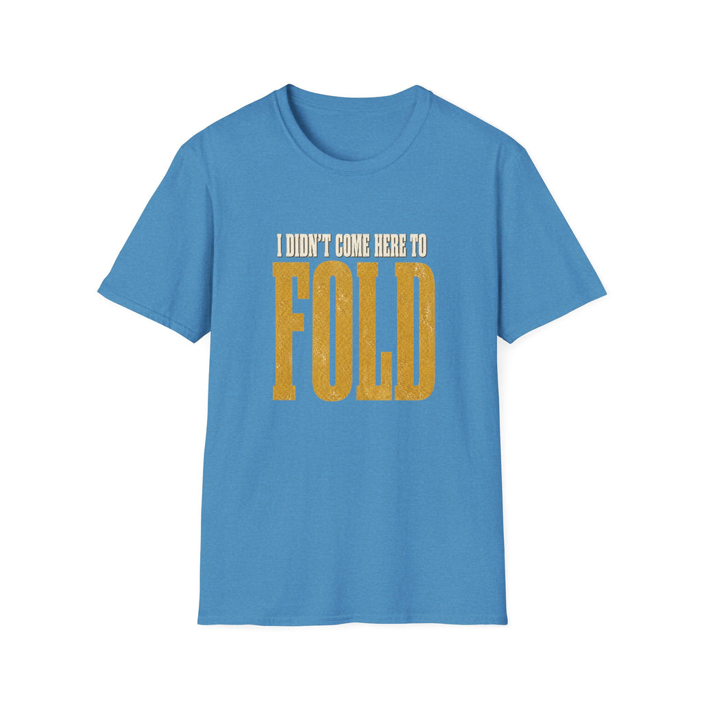 Didn't Come To Fold T-Shirt