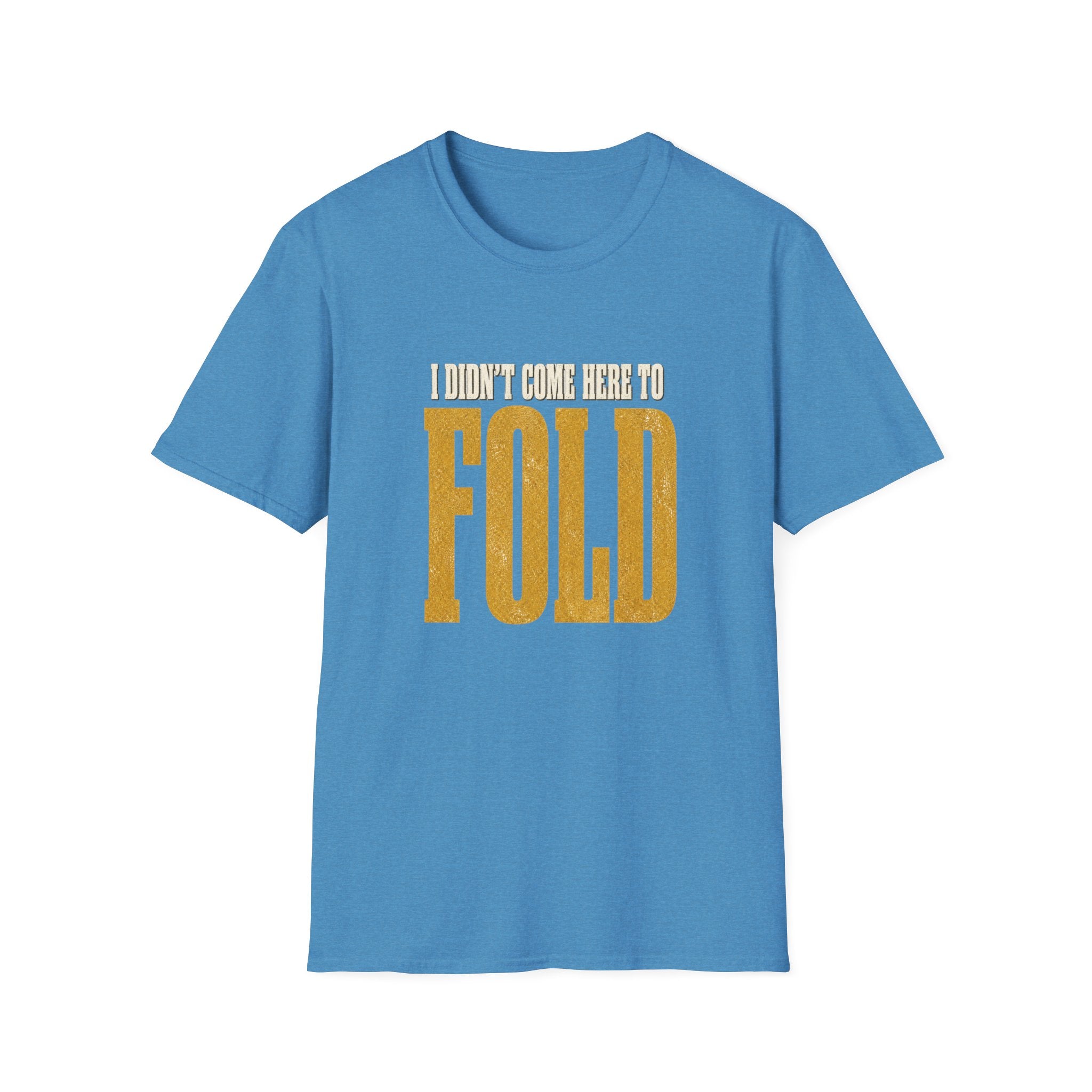 Didn't Come To Fold T-Shirt