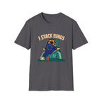 I Stack Euros T-Shirt
