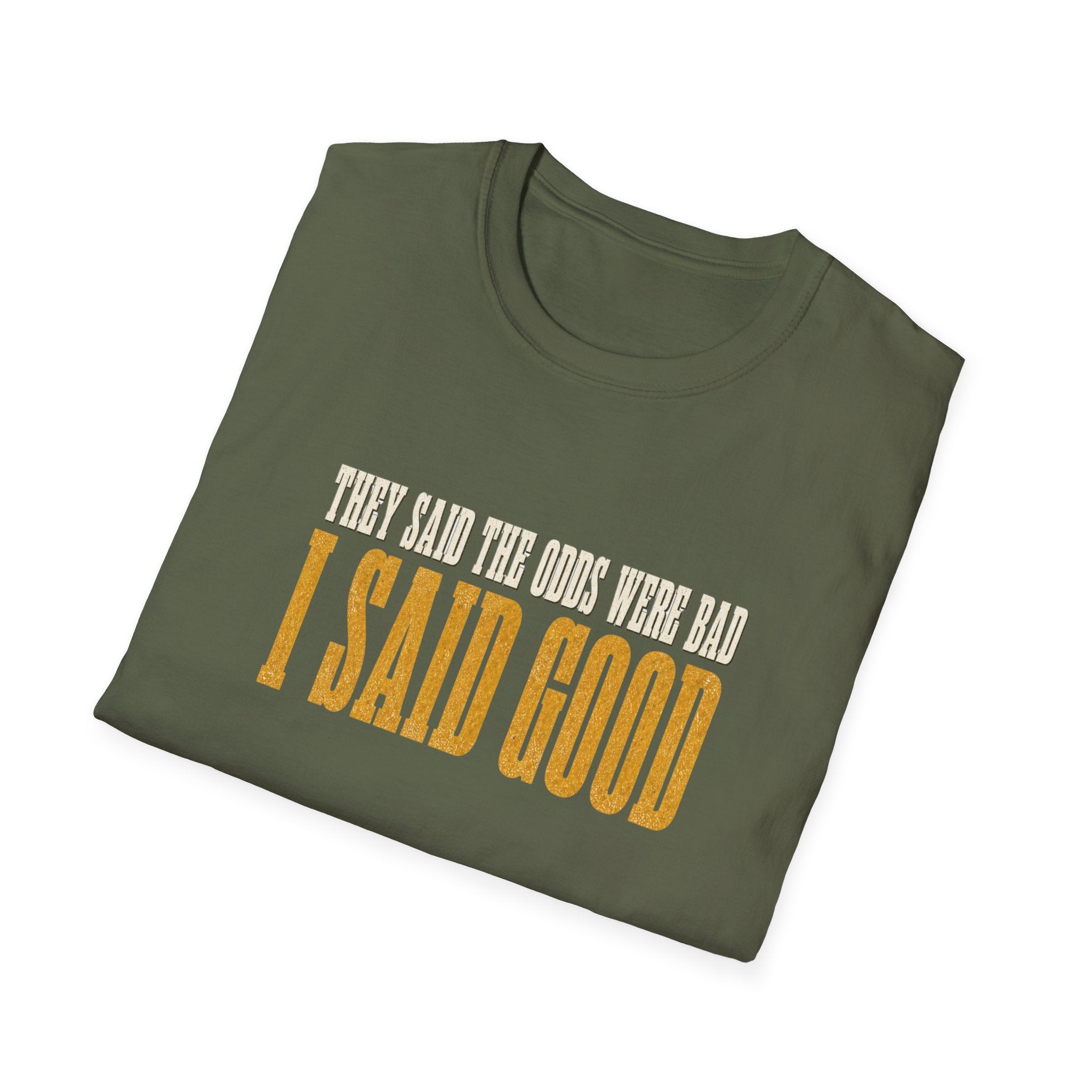 They Said Bad I Said Good T-Shirt