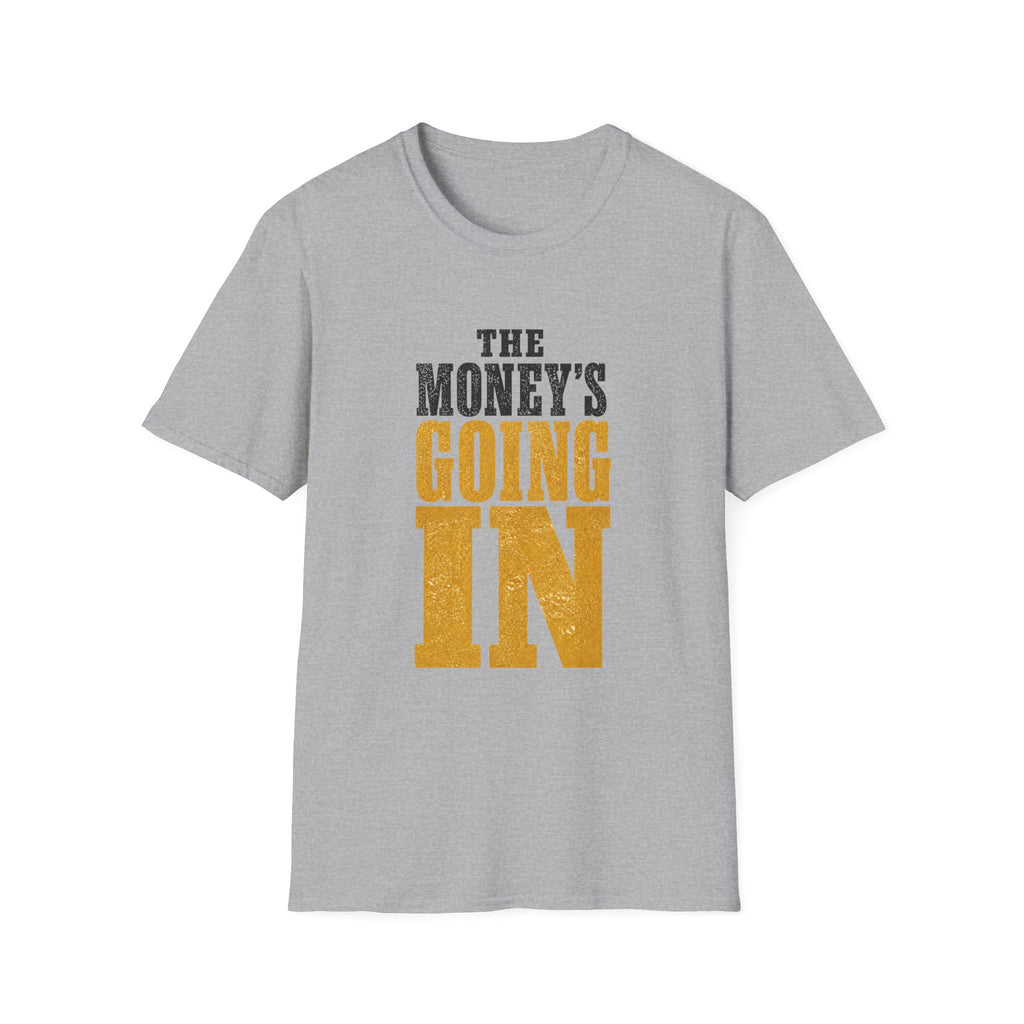 The Money's Going In T-Shirt