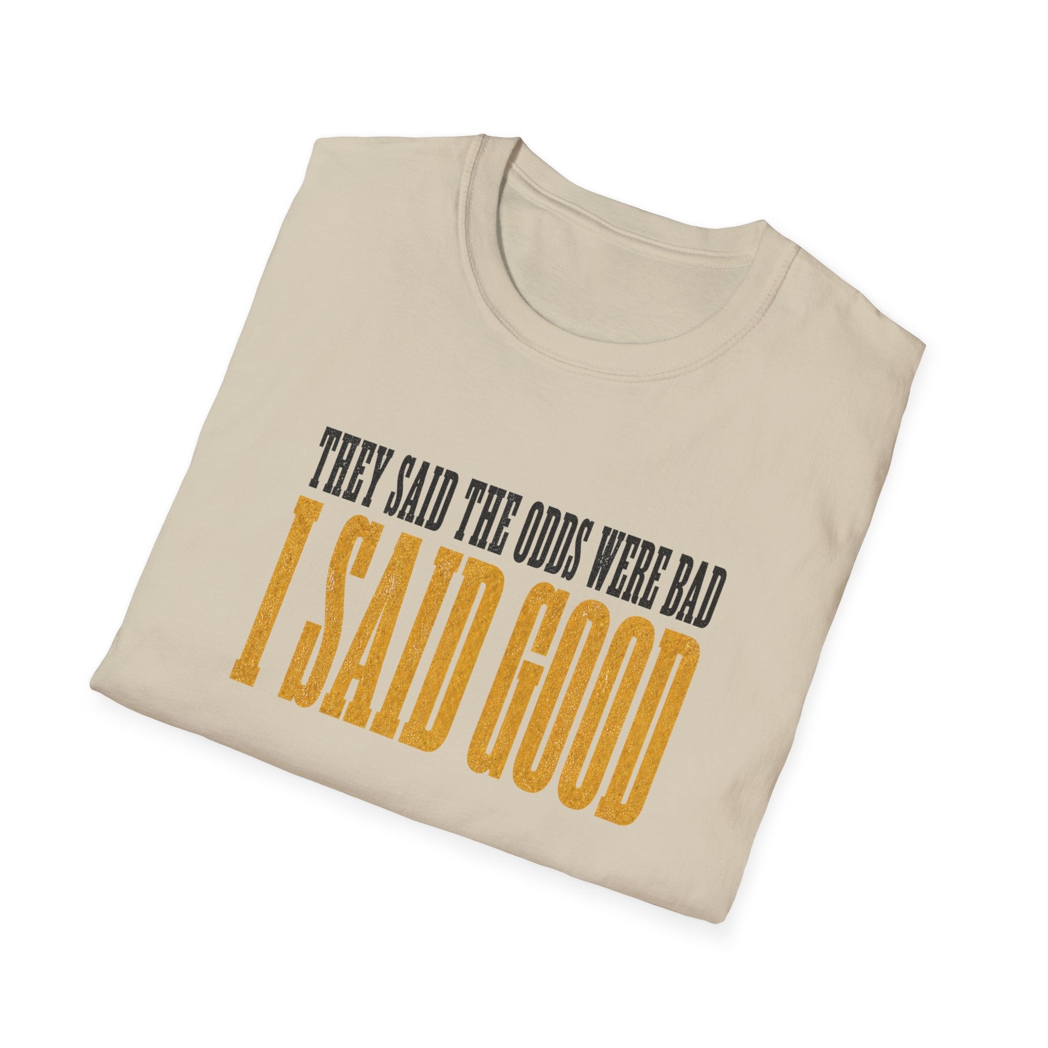 They Said Bad I Said Good T-Shirt