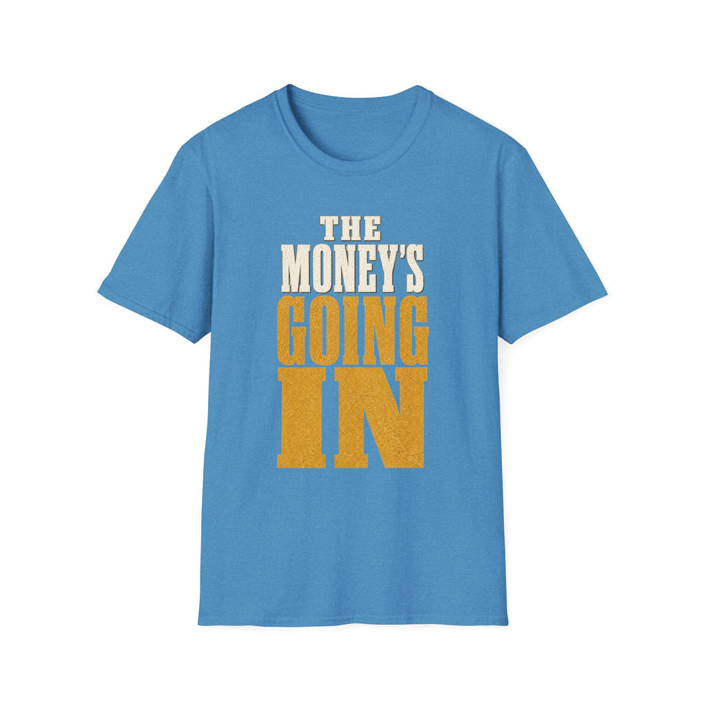 The Money's Going In T-Shirt