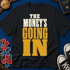 The Money's Going In T-Shirt