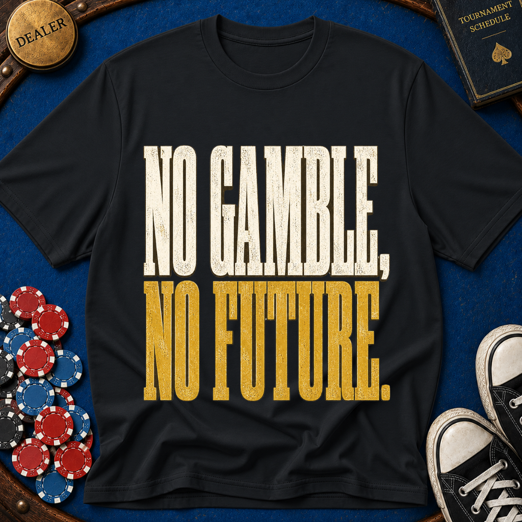 No Gamble No Future T-Shirt