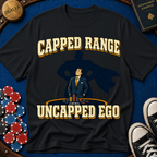 Capped Range, Uncapped Ego T-Shirt
