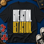 Give Action Get Action T-Shirt