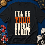 I'll Be Your Huckleberry T-Shirt
