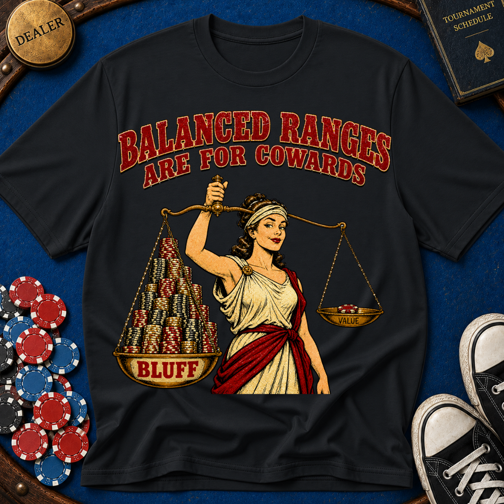 Balanced Ranges are for Cowards T-Shirt