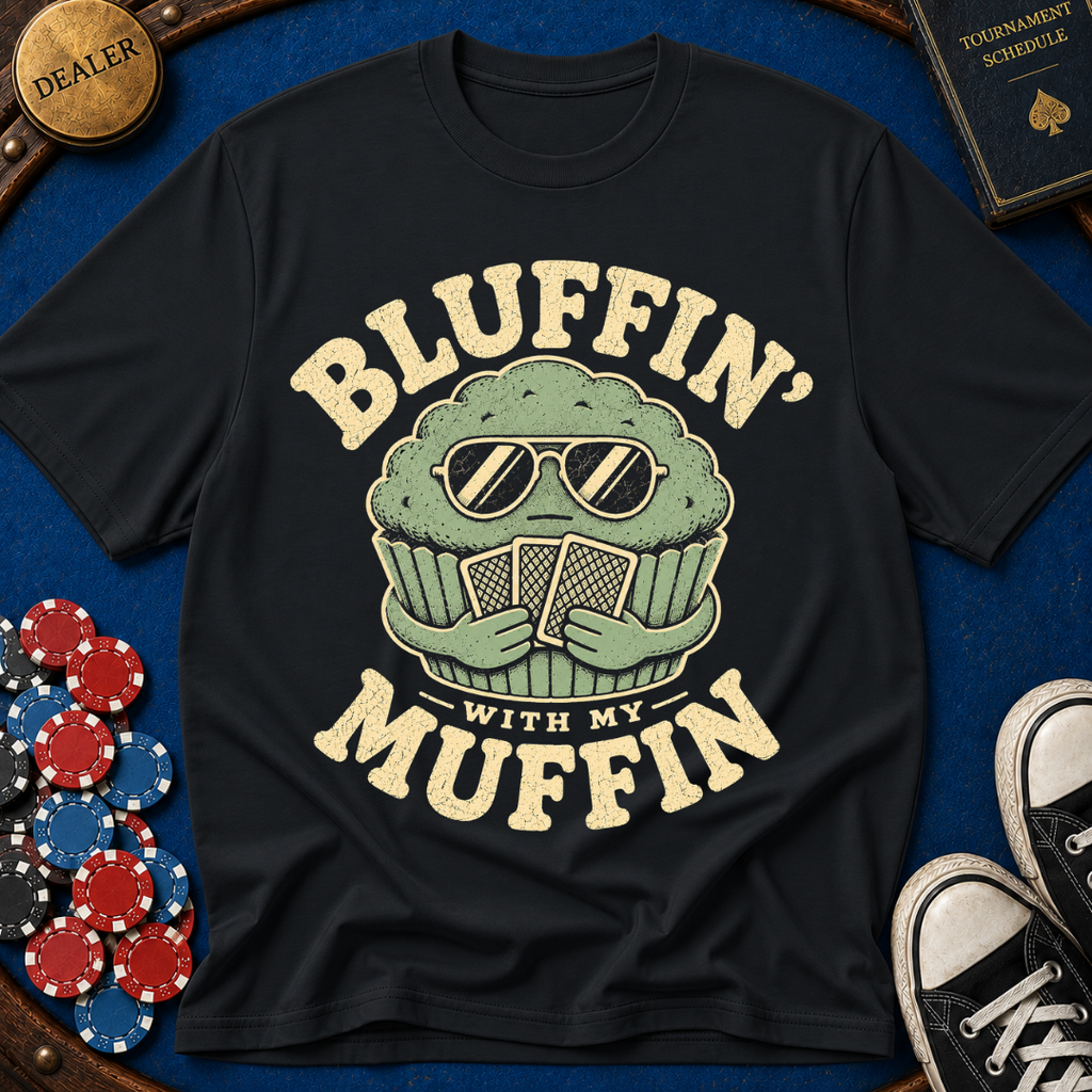 Bluffin' with my muffin T-Shirt
