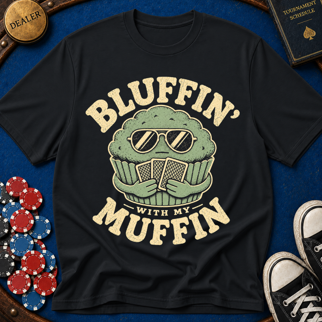 Bluffin' with my muffin T-Shirt