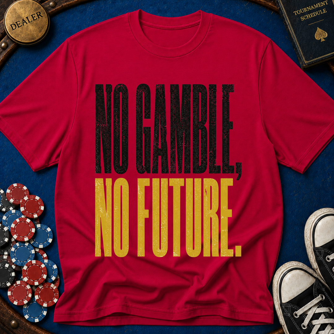 No Gamble No Future T-Shirt
