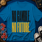 No Gamble No Future T-Shirt