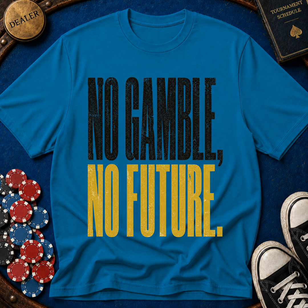 No Gamble No Future T-Shirt