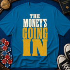 The Money's Going In T-Shirt