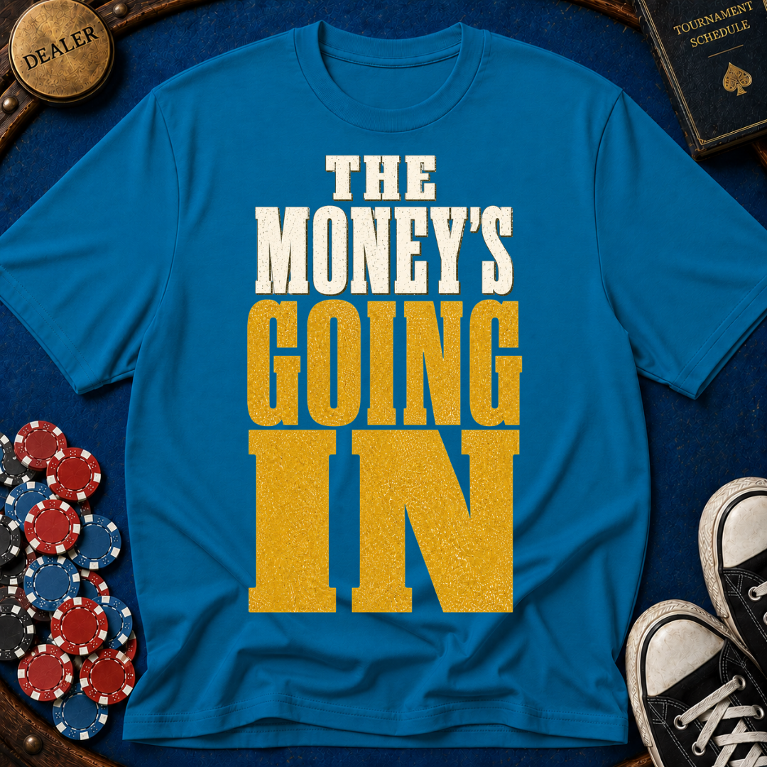 The Money's Going In T-Shirt