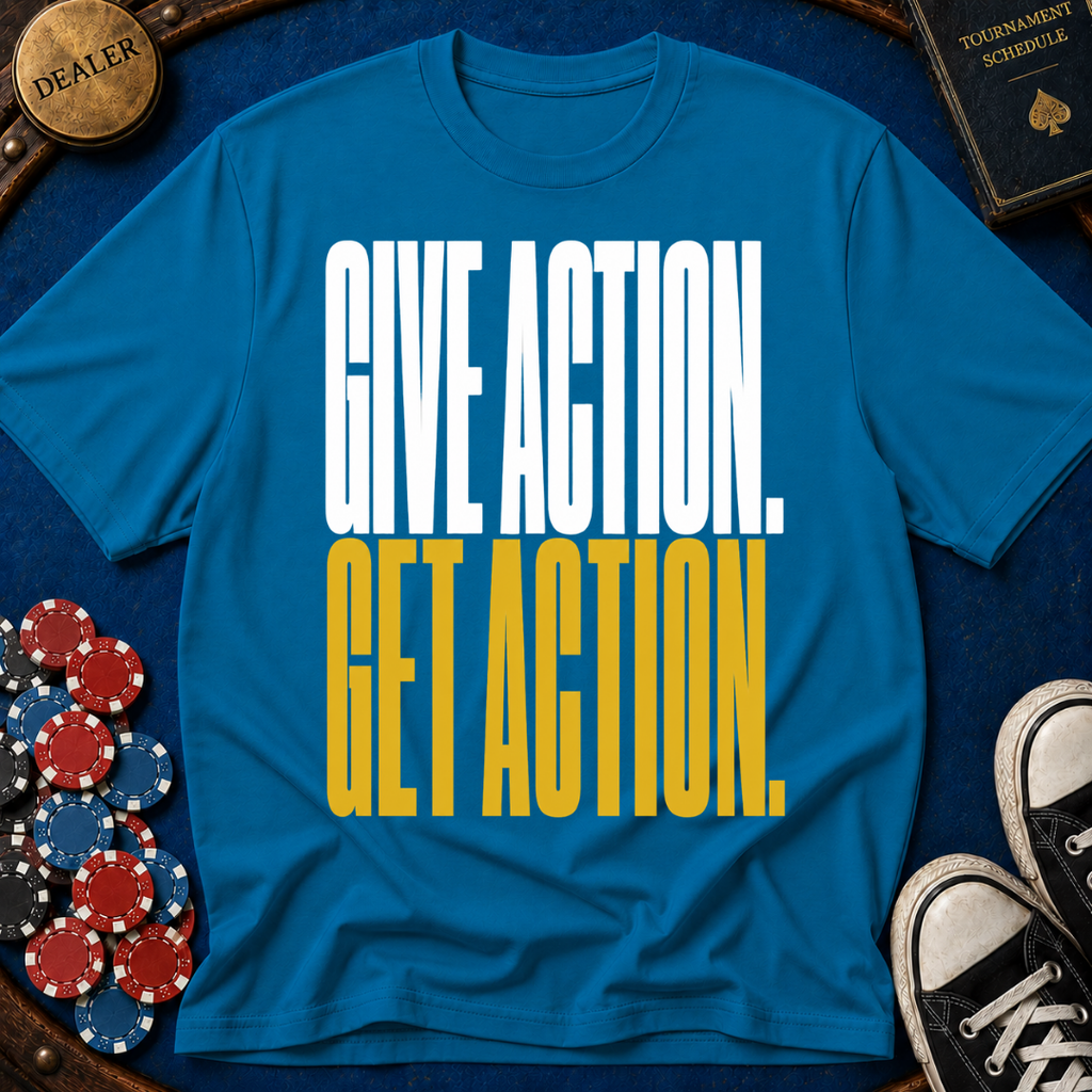 Give Action Get Action T-Shirt