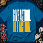 Give Action Get Action T-Shirt