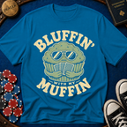 Bluffin' with my muffin T-Shirt