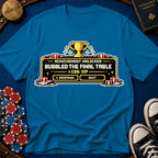 Bubbled the Final Table T-Shirt