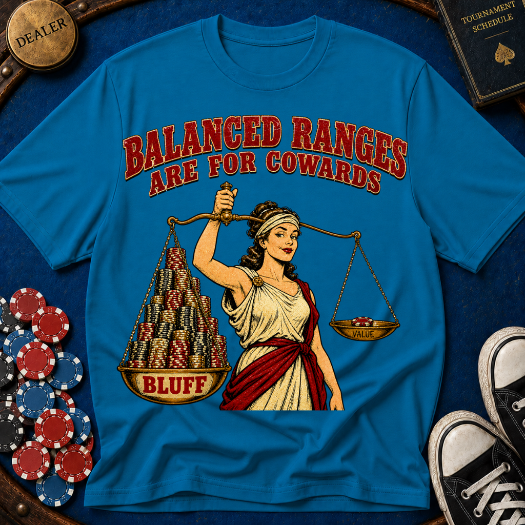 Balanced Ranges are for Cowards T-Shirt