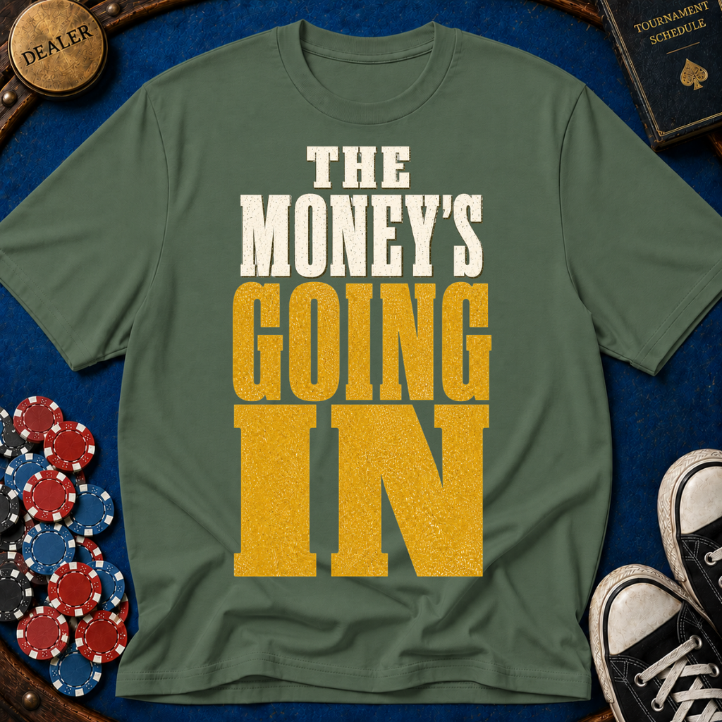 The Money's Going In T-Shirt
