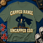 Capped Range, Uncapped Ego T-Shirt