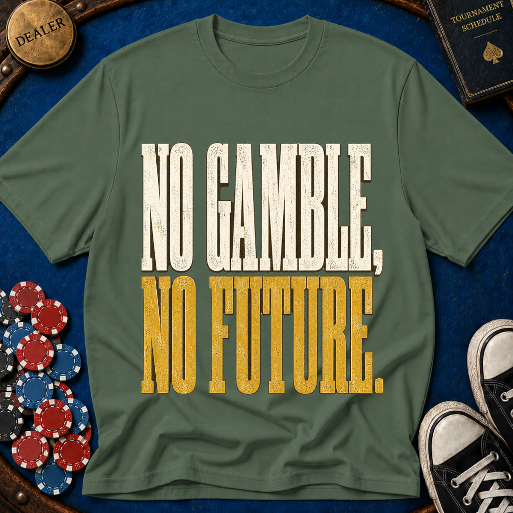 No Gamble No Future T-Shirt