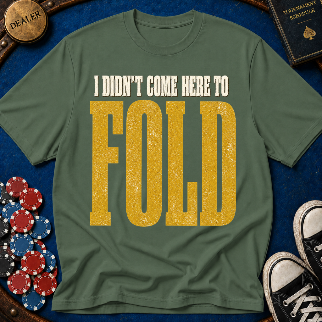 Didn't Come To Fold T-Shirt
