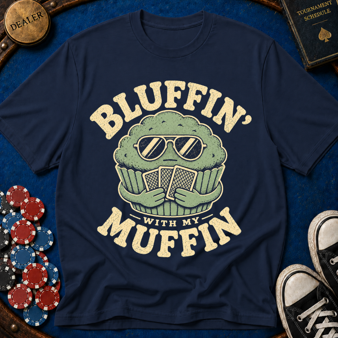 Bluffin' with my muffin T-Shirt