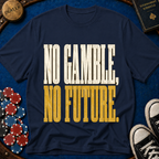 No Gamble No Future T-Shirt