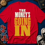 The Money's Going In T-Shirt