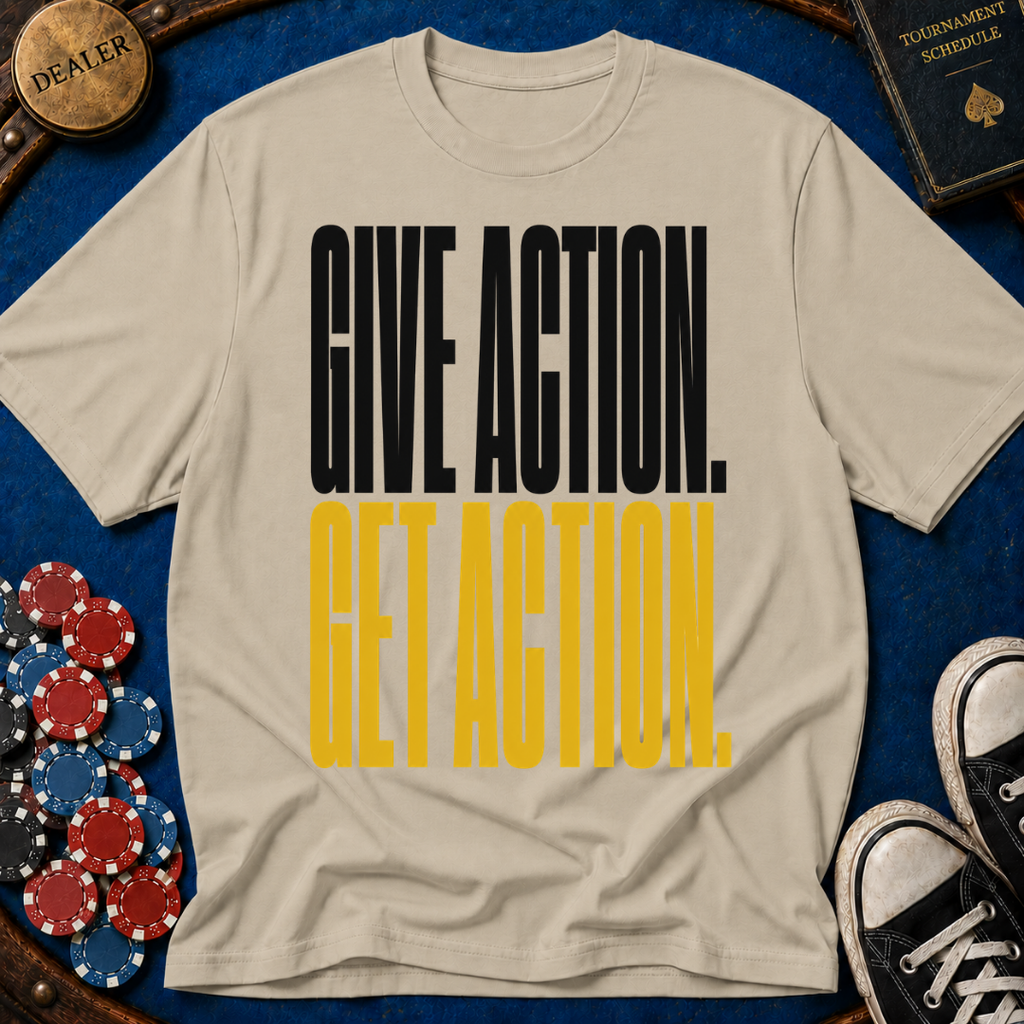 Give Action Get Action T-Shirt
