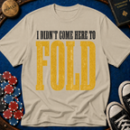 Didn't Come To Fold T-Shirt