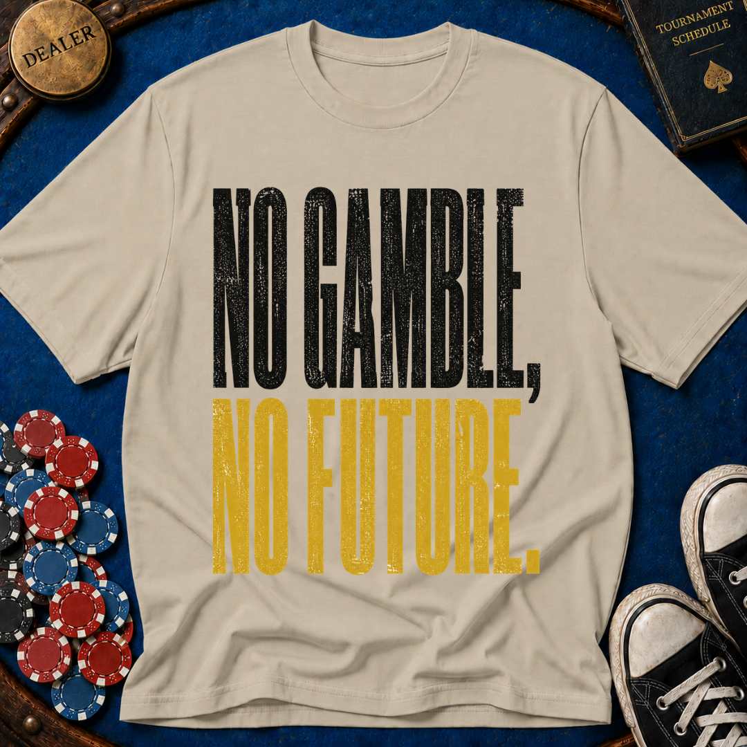 No Gamble No Future T-Shirt