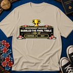 Bubbled the Final Table T-Shirt