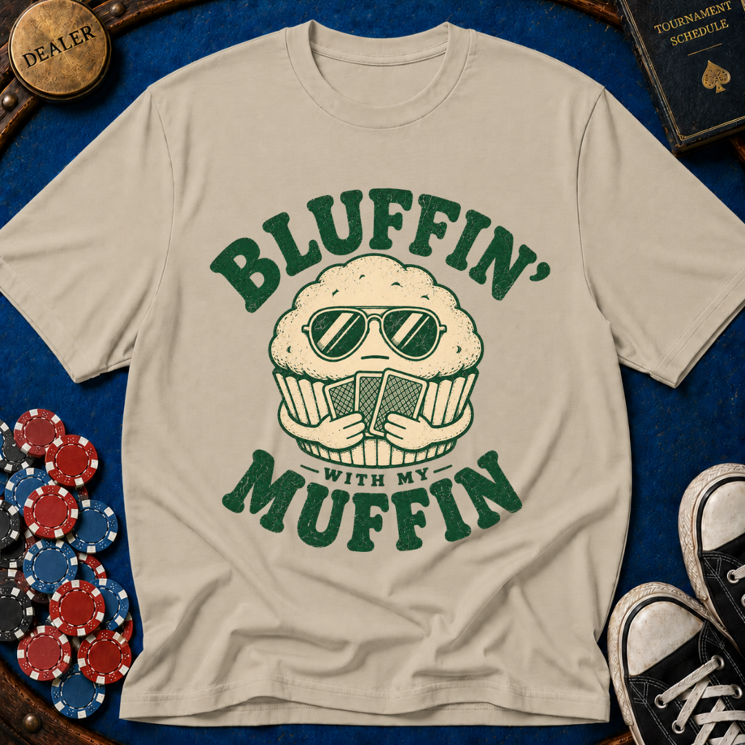 Bluffin' with my muffin T-Shirt