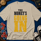 The Money's Going In T-Shirt