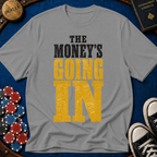 The Money's Going In T-Shirt