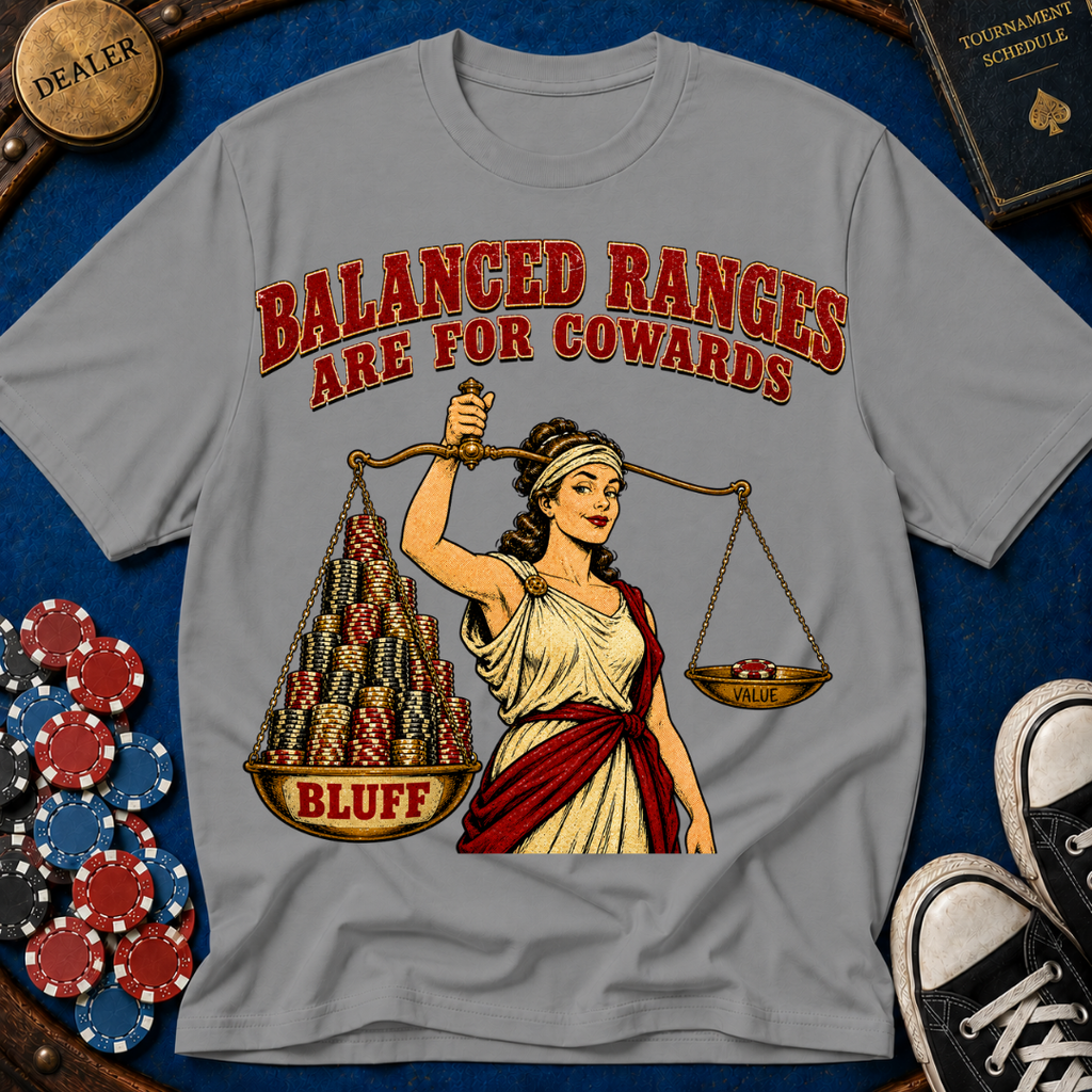 Balanced Ranges are for Cowards T-Shirt