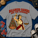 Balanced Ranges are for Cowards T-Shirt
