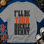 I'll Be Your Huckleberry T-Shirt