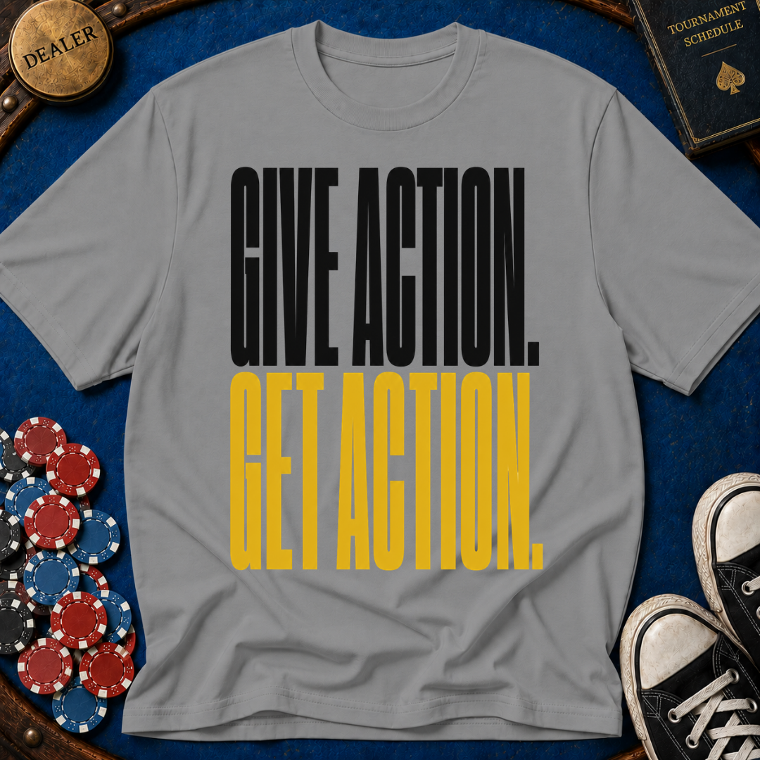 Give Action Get Action T-Shirt