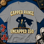 Capped Range, Uncapped Ego T-Shirt