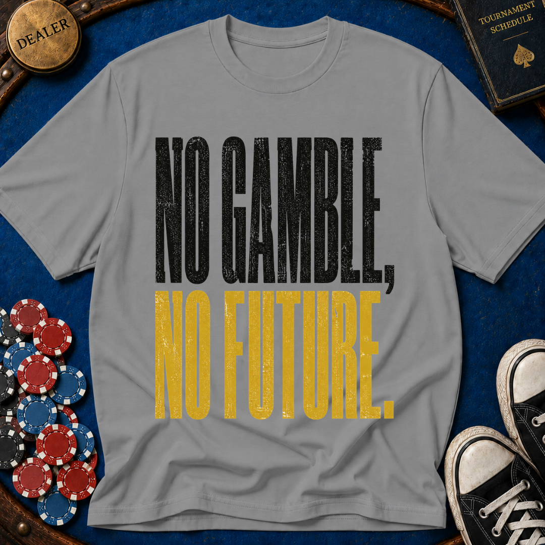 No Gamble No Future T-Shirt