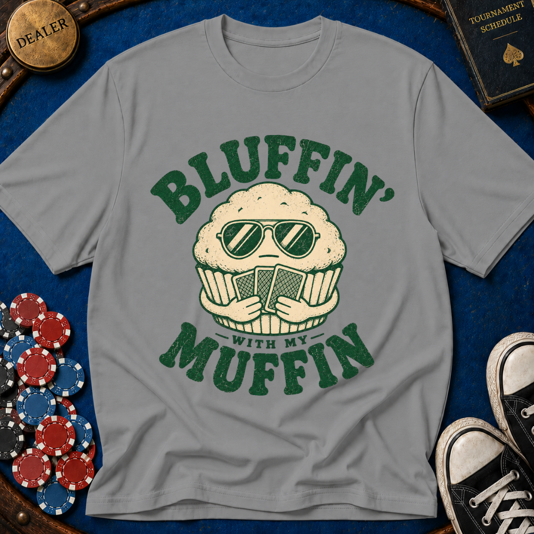 Bluffin' with my muffin T-Shirt