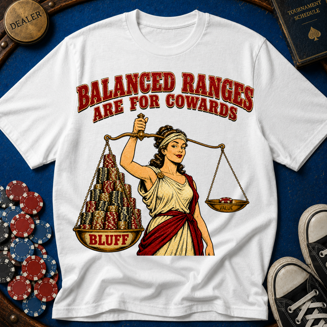 Balanced Ranges are for Cowards T-Shirt