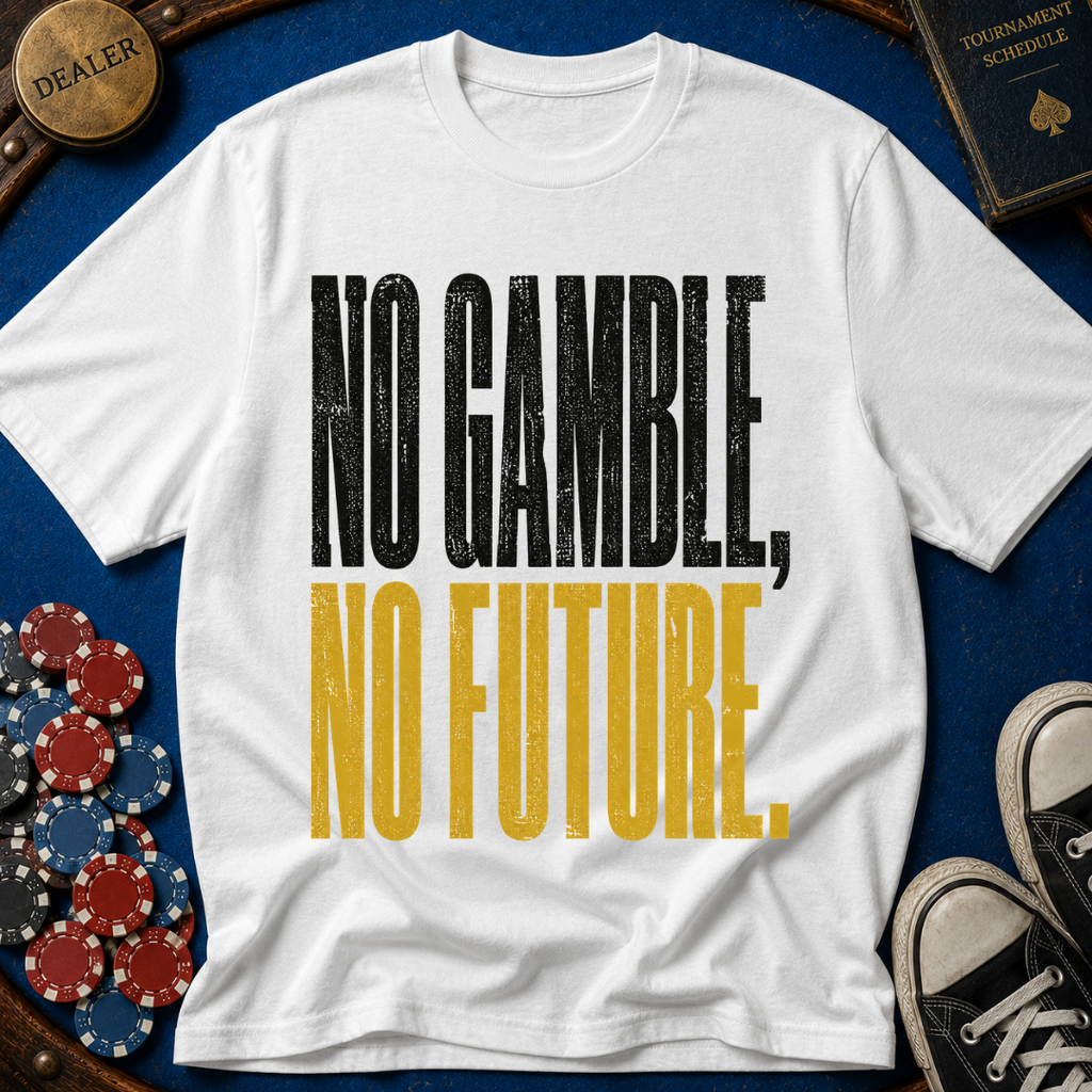 No Gamble No Future T-Shirt