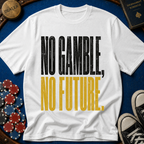 No Gamble No Future T-Shirt