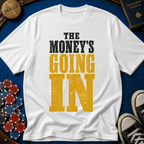 The Money's Going In T-Shirt